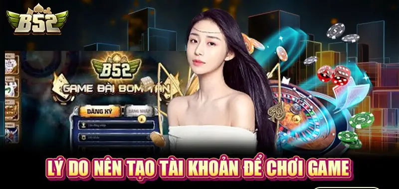 Hướng dẫn đăng ký nhà cái B52 - Cá cược trực tuyến an toàn Lý do nên đăng ký nhà cái B52