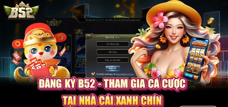 Hướng dẫn đăng ký nhà cái B52 - Cá cược trực tuyến an toàn Đánh giá khi đăng ký nhà cái B52