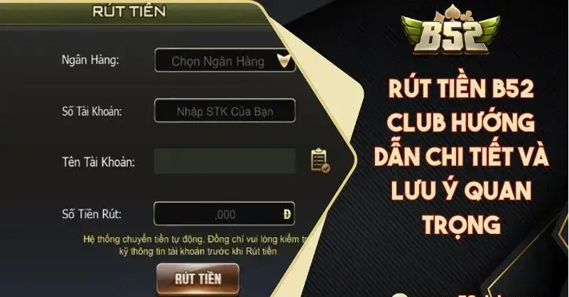 Hướng Dẫn Rút Tiền Nhà Cái B52 - Từng Bước Dễ Dàng Lấy Tiền Thắng Các phương thức rút tiền nhà cái B52