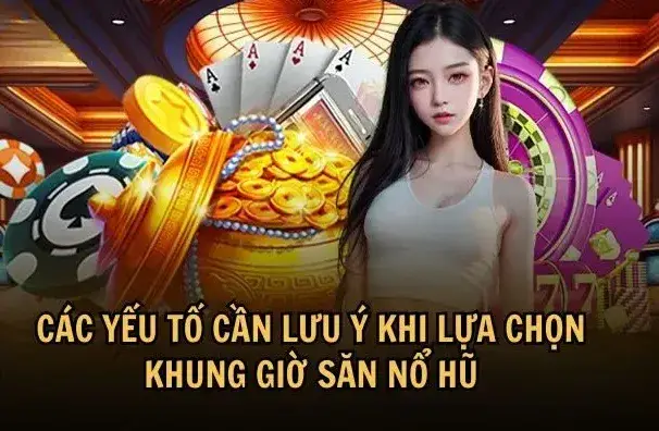 Khung giờ nổ hũ nhà cái B52 - Bí quyết săn jackpot thành công Lựa chọn khung giờ nổ hũ nhà cái B52