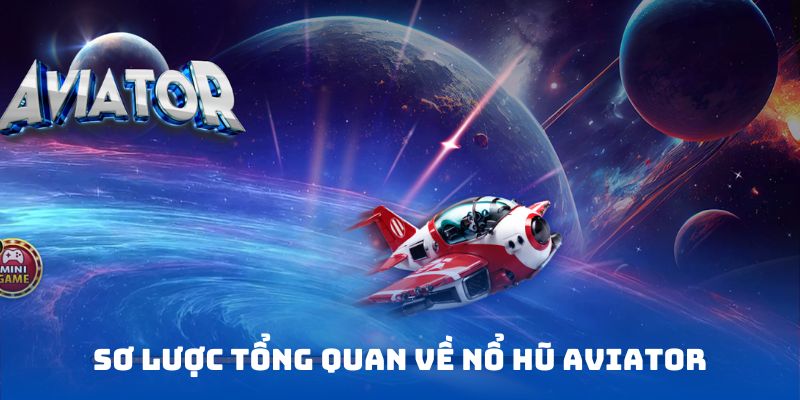 Nổ Hũ Aviator Nhà Cái B52 - Trải Nghiệm Chơi Game Đỉnh Cao Tổng quan về game nổ hũ aviator nhà cái B52